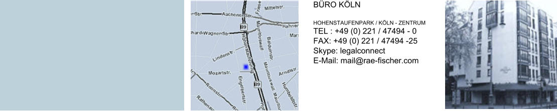 BÜRO KÖLN  HOHENSTAUFENPARK / KÖLN - ZENTRUM  TEL : +49 (0) 221 / 47494 - 0   FAX: +49 (0) 221 / 47494 -25  Skype: legalconnect  E-Mail: mail@rae-fischer.com